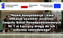 Projekt Nowe kompetencje i kwalifikacje uczniów/ uczennic Zespołu Szkół Ponadpodstawowych Nr 1 w Łęczycy drogą do ich sukcesu zawodowego